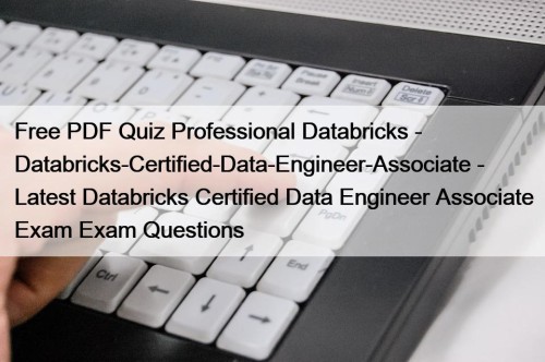 Free PDF Quiz Professional Databricks - Databricks-Certified-Data-Engineer-Associate - ...